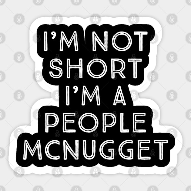 I'm not Short Im Not Short Sticker TeePublic
